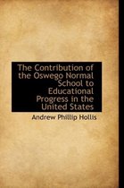 The Contribution of the Oswego Normal School to Educational Progress in the United States
