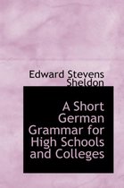 A Short German Grammar for High Schools and Colleges