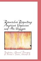 Researches Respecting Americus Vespucius and His Voyages