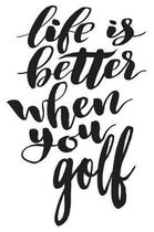 Life Is Better When You Golf