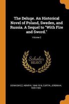 The Deluge. an Historical Novel of Poland, Sweden, and Russia. a Sequel to with Fire and Sword.; Volume 2