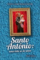 Santo Antonio: Uma Vida Só de Amor