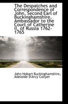 The Despatches and Correspondence of John, Second Earl of Buckinghamshire, Ambassador to the Court O