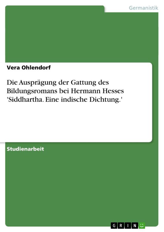 Boek cover Die Ausprägung der Gattung des Bildungsromans bei Hermann Hesses Siddhartha. Eine indische Dichtung. van Vera Ohlendorf (Onbekend)
