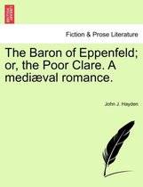 The Baron of Eppenfeld; Or, the Poor Clare. a Medi Val Romance.