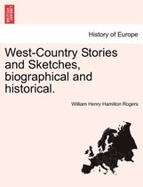 West-Country Stories and Sketches, Biographical and Historical.
