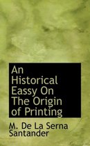 An Historical Eassy on the Origin of Printing