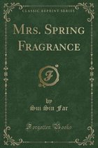Mrs. Spring Fragrance (Classic Reprint)