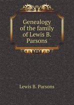 Genealogy of the family of Lewis B. Parsons