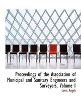 Proceedings of the Association of Municipal and Sanitary Engineers and Surveyors, Volume I