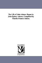 The Life of John Adams. Begun by John Quincy Adams. Completed by Charles Francis Adams.