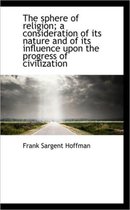 The Sphere of Religion; A Consideration of Its Nature and of Its Influence Upon the Progress of CIVI