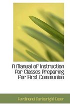 A Manual of Instruction for Classes Preparing for First Communion