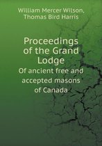 Proceedings of the Grand Lodge Of ancient free and accepted masons of Canada