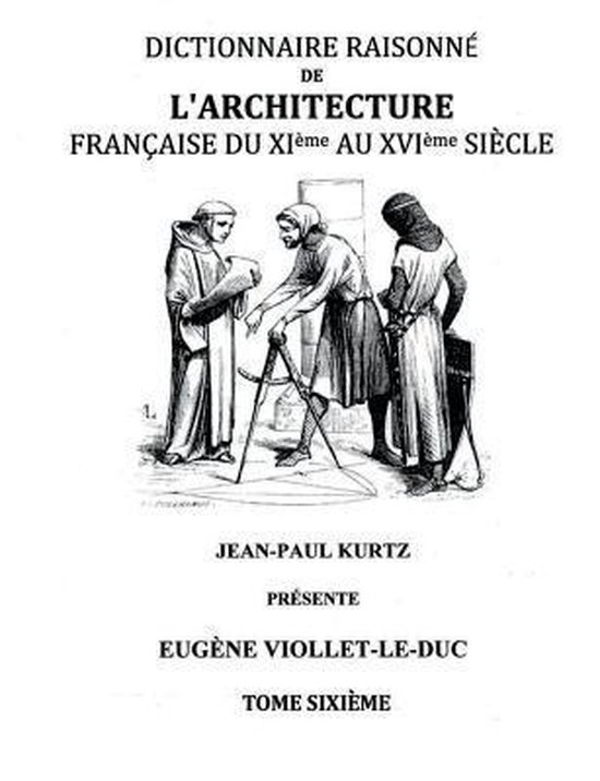 Dictionnaire Raisonné de l'Architecture Française du XIe au XVIe siècle Tome VI