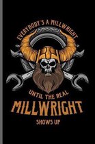 Everybody's a Millwright until the real Millwright shows up