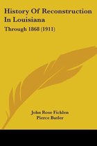 History of Reconstruction in Louisiana: Through 1868 (1911)