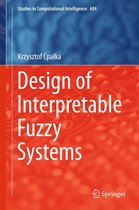 Studies in Computational Intelligence 684 - Design of Interpretable Fuzzy Systems