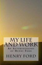 My Life and Work - An Autobiography of Henry Ford