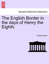 The English Border in the Days of Henry the Eighth.