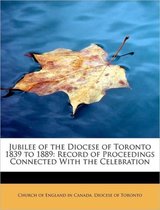 Jubilee of the Diocese of Toronto 1839 to 1889