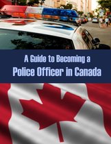 A Guide to Becoming a Police Officer in Canada