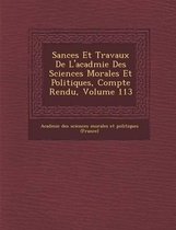 S Ances Et Travaux de L'Acad Mie Des Sciences Morales Et Politiques, Compte Rendu, Volume 113
