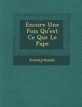 Encore Une Fois Qu'est Ce Que Le Pape