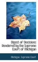 Digest of Decisions Rendered by the Supreme Court of Michigan