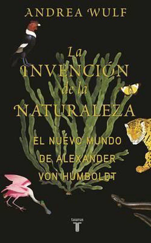 La invencion de la naturaleza / The Invention of Nature, Andrea Wulf 9788430618088 La invencion de la naturaleza / The Invention of Nature, Andrea Wulf 9788430618088