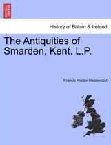 The Antiquities of Smarden, Kent. L.P.