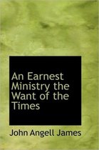 An Earnest Ministry the Want of the Times