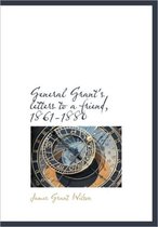 General Grant's Letters to a Friend, 1861-1880