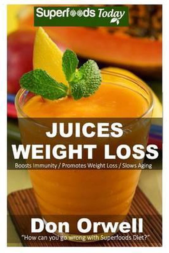 Juices Weight Loss 75+ Juices for Weight Loss, Don Orwell
