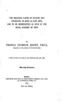 The relative claims of etching and engraving to rank as fine arts, and to be represented as such in the Royal Academy of Arts