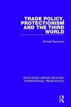 Routledge Library Editions: International Trade Policy- Trade Policy, Protectionism and the Third World