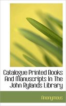 Catalogue Printed Books and Manuscripts in the John Rylands Library