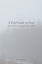 A Field Guide to Grief