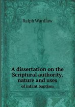 A dissertation on the Scriptural authority, nature and uses of infant baptism