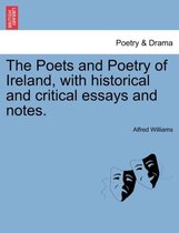 The Poets and Poetry of Ireland, with Historical and Critical Essays and Notes.