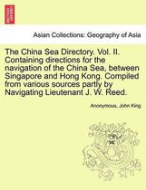 The China Sea Directory. Vol. II. Containing Directions for the Navigation of the China Sea, Between Singapore and Hong Kong. Compiled from Various Sources Partly by Navigating Lie