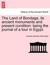 The Land of Bondage, Its Ancient Monuments and Present Condition