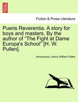 Pueris Reverentia. a Story for Boys and Masters. by the Author of the Fight at Dame Europa's School [H. W. Pullen].