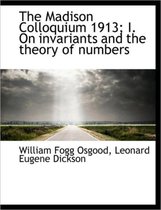 The Madison Colloquium 1913; I. on Invariants and the Theory of Numbers