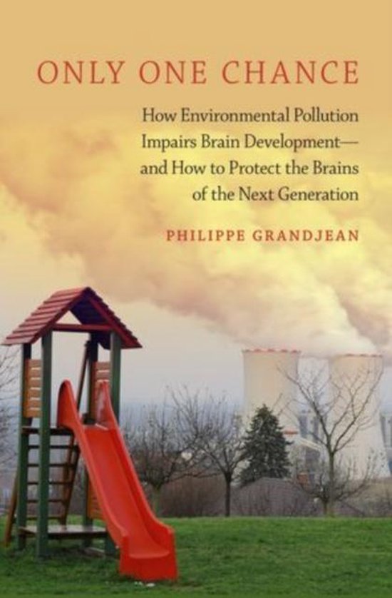 Boek "Only One Chance" met een beeld van een speeltoestel op een grasveld voor een rokende fabriek en een kerncentrale. "How Environmental Pollution Impairs Brain Development—and How to Protect the Brains of the Next Generation" door Philippe Grandjean.