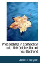 Proceedings in Connection with the Celebration at New Bedford