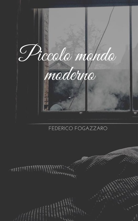 Piccolo mondo moderno (ebook), Antonio Fogazzaro 9788832554168