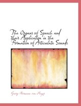 The Organs of Speech and Their Application in the Formation of Articulate Sounds