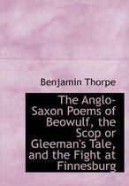 The Anglo-Saxon Poems of Beowulf, the Scop or Gleeman's Tale, and the Fight at Finnesburg