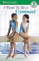 DK Readers L2 I Want to Be a Gymnast